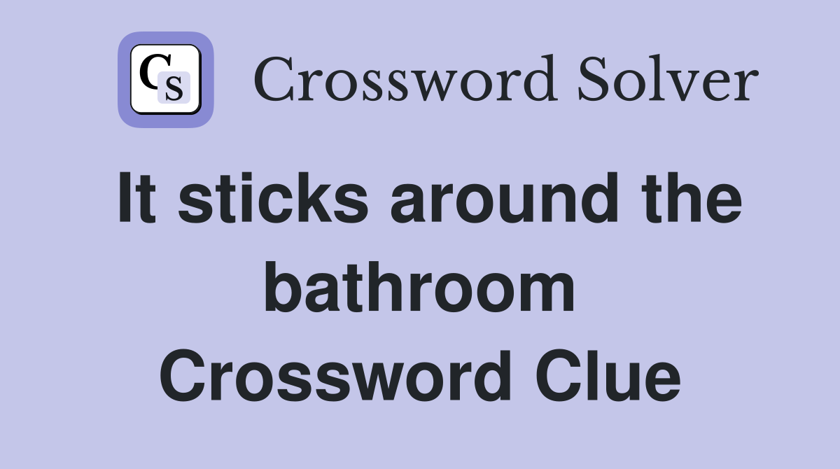 It sticks around the bathroom Crossword Clue