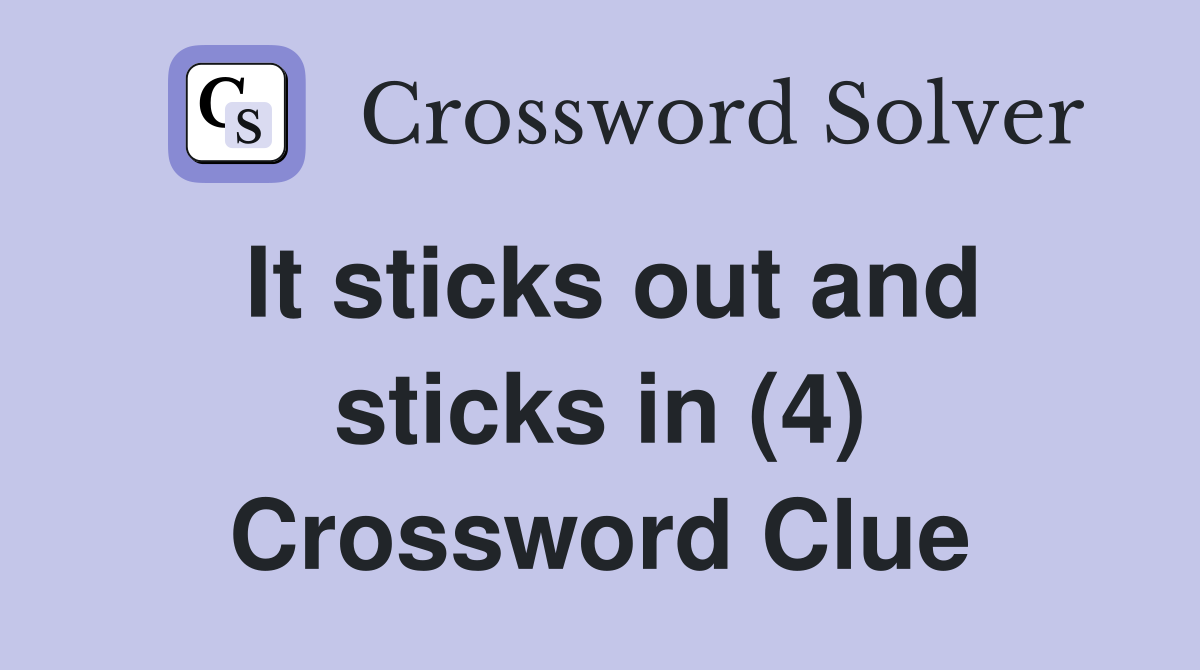 It sticks out and sticks in (4) Crossword Clue