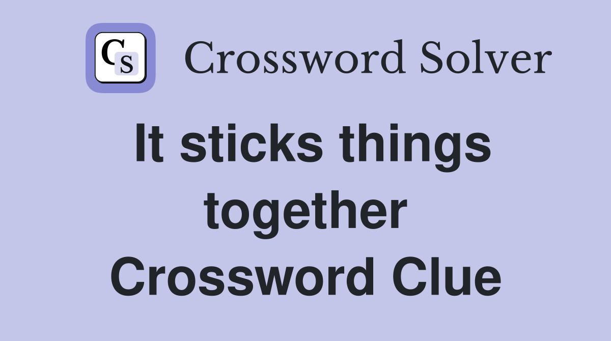 It sticks things together Crossword Clue