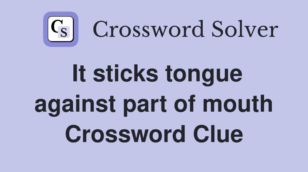 It sticks tongue against part of mouth Crossword Clue