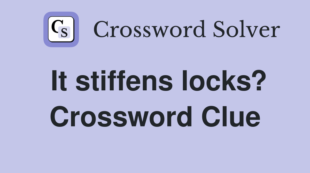 It stiffens locks? Crossword Clue