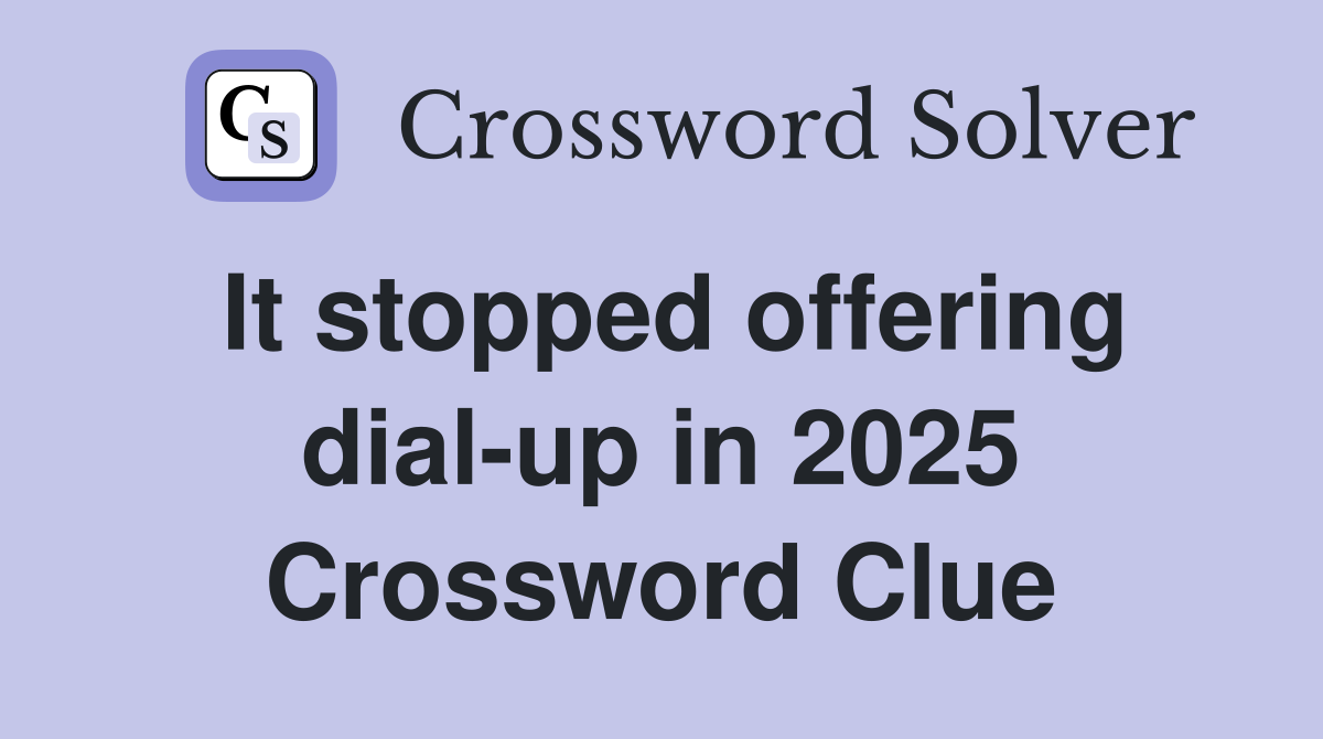 It stopped offering dial-up in 2025 Crossword Clue