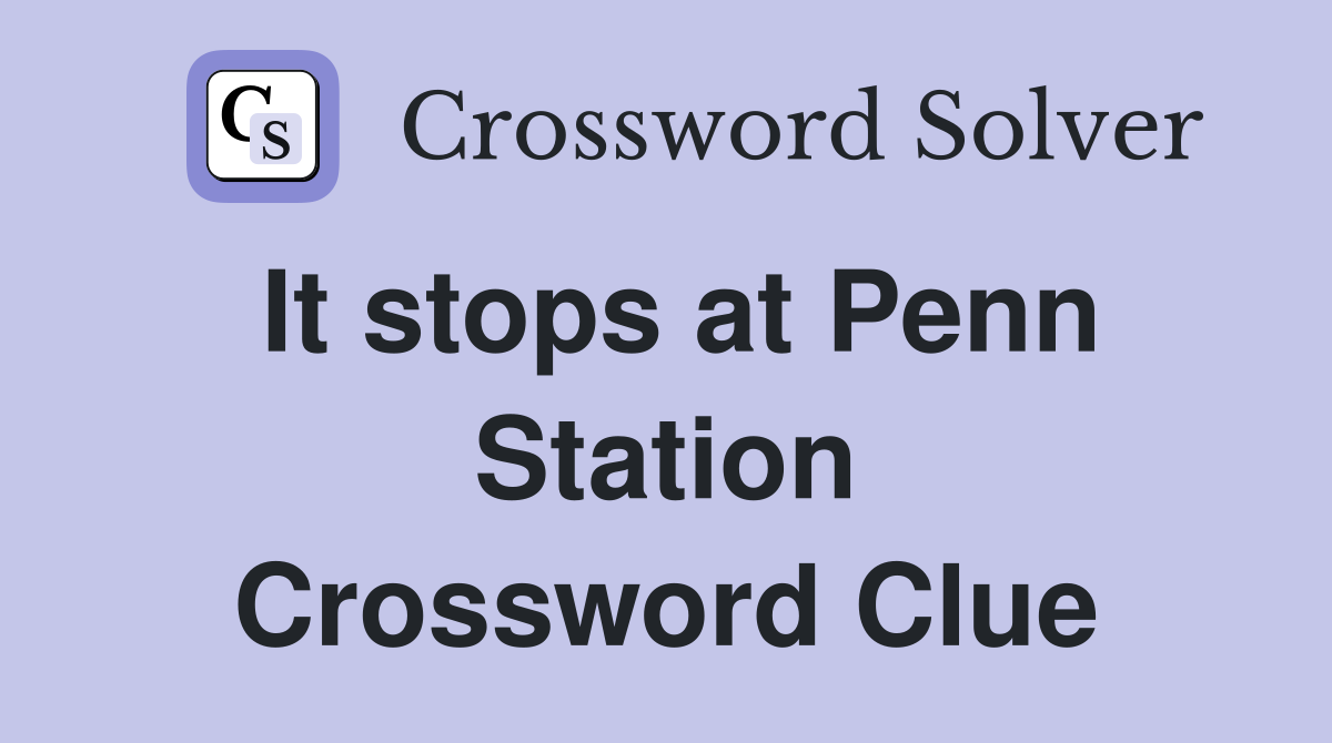 It stops at Penn Station Crossword Clue