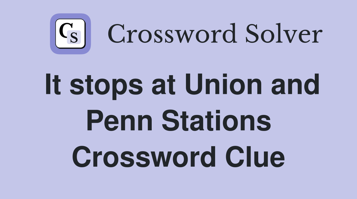 It stops at Union and Penn Stations Crossword Clue