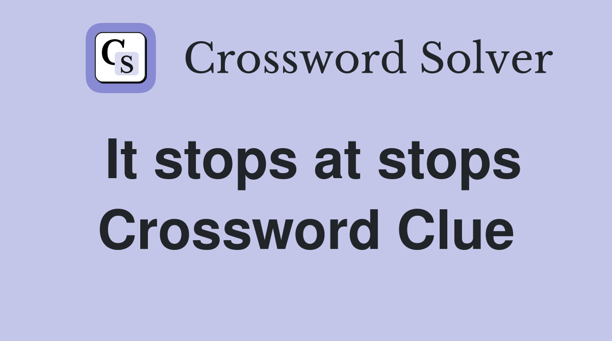 It stops at stops Crossword Clue