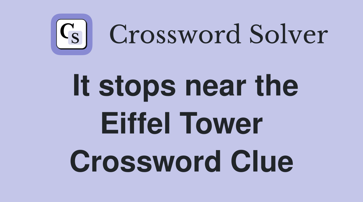 It stops near the Eiffel Tower Crossword Clue