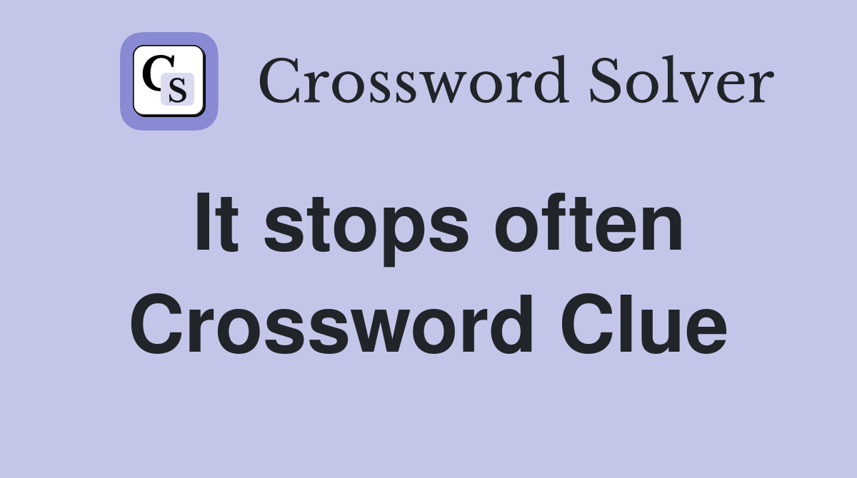 It stops often Crossword Clue