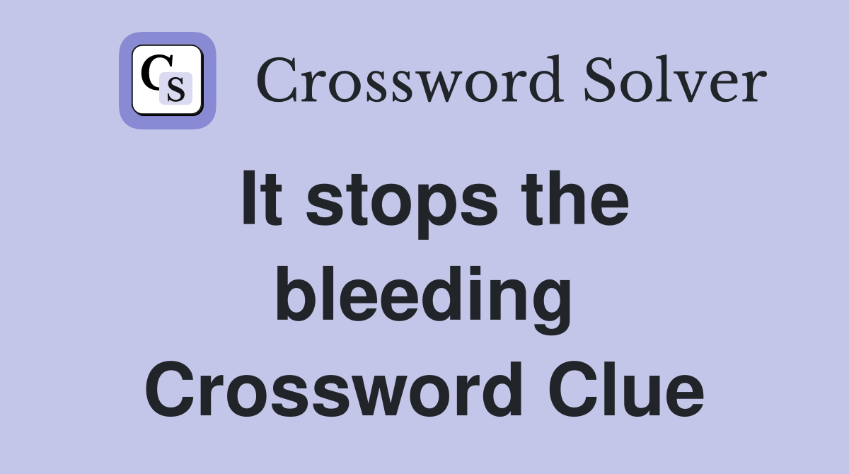 It stops the bleeding Crossword Clue