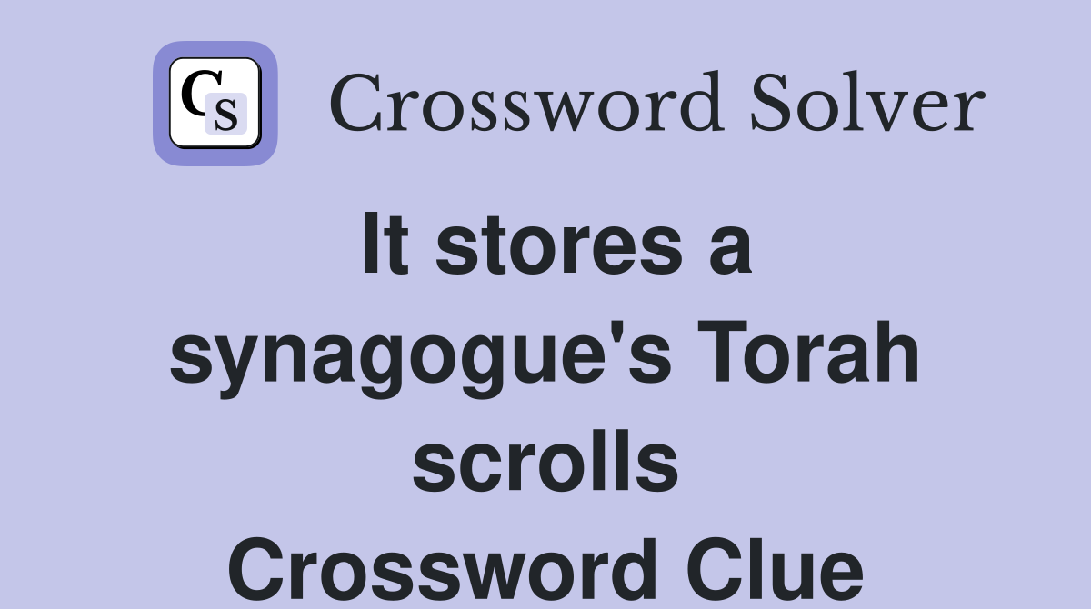 It stores a synagogue's Torah scrolls Crossword Clue
