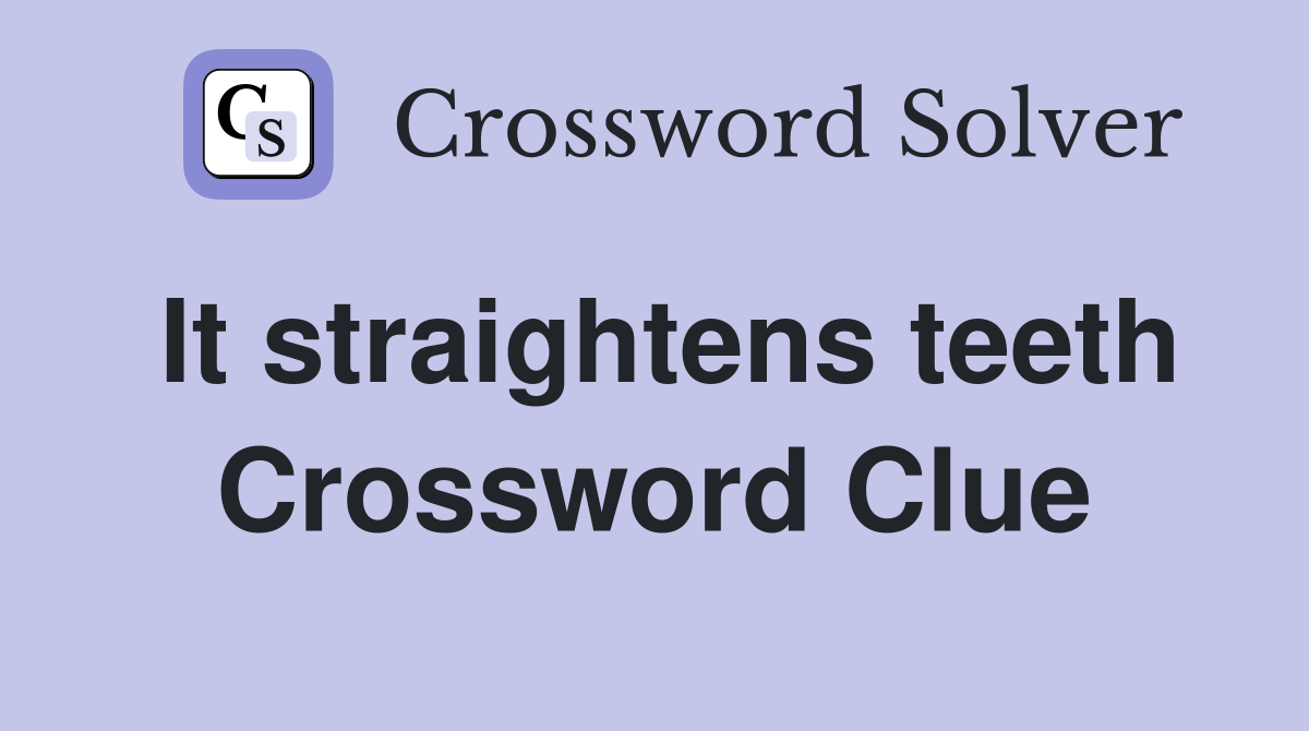 It straightens teeth Crossword Clue