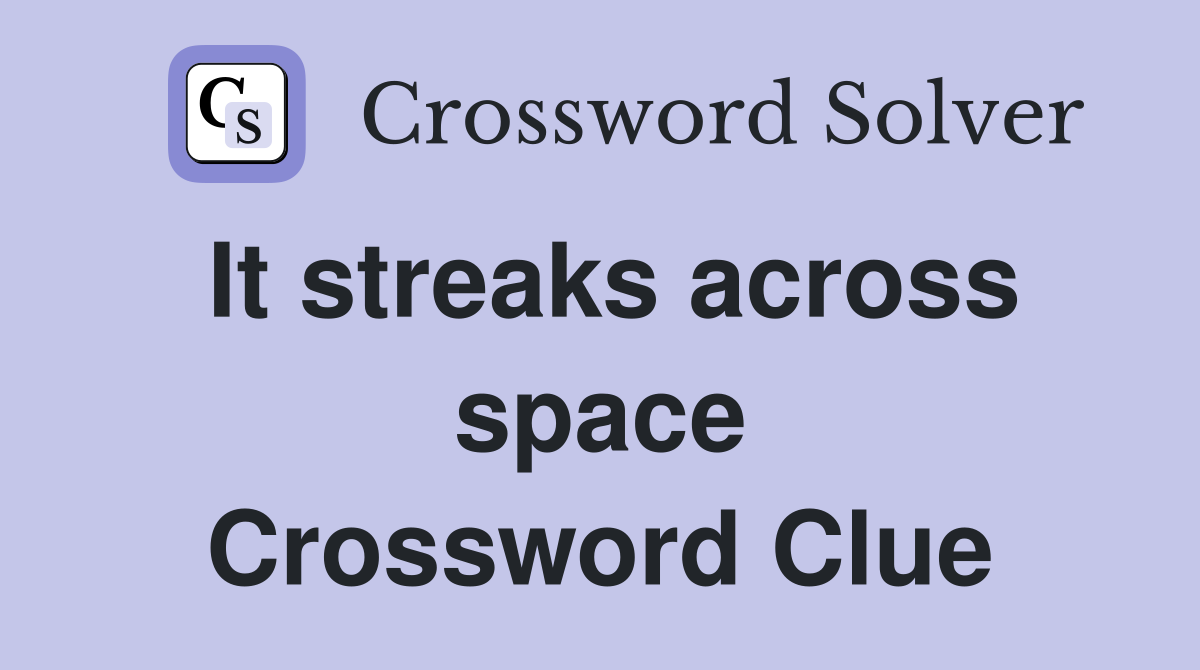 It streaks across space Crossword Clue