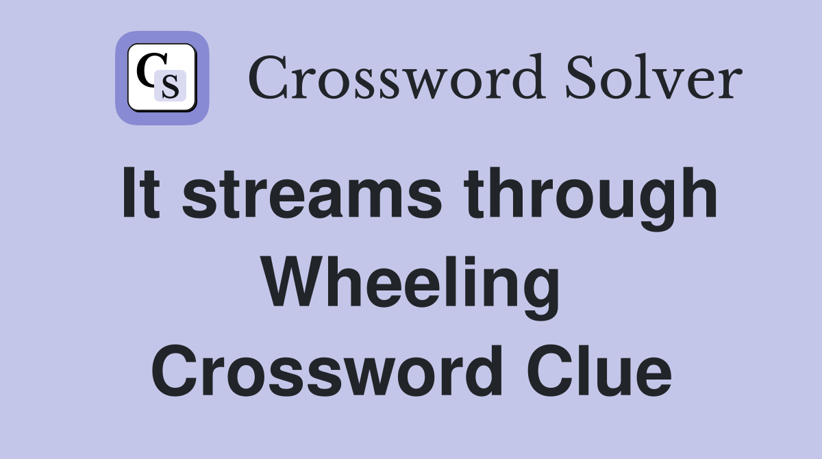 It streams through Wheeling Crossword Clue