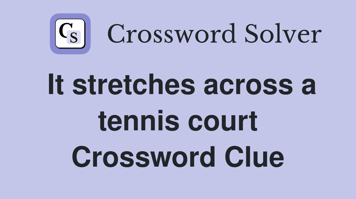 It stretches across a tennis court Crossword Clue