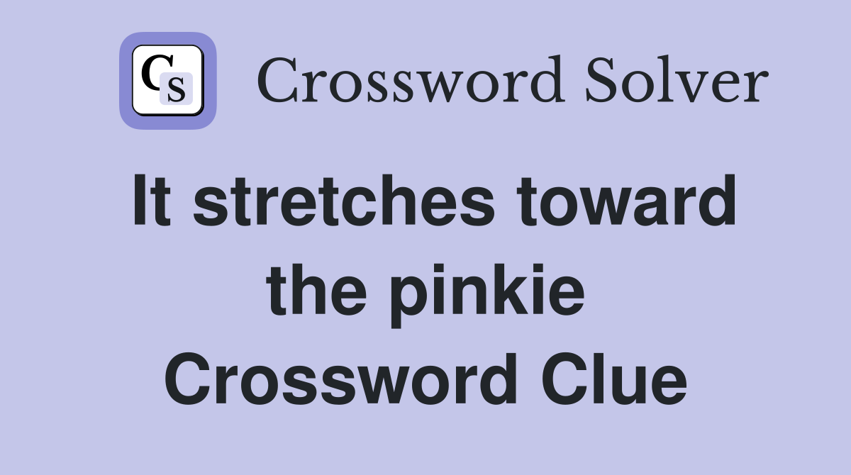 It stretches toward the pinkie Crossword Clue