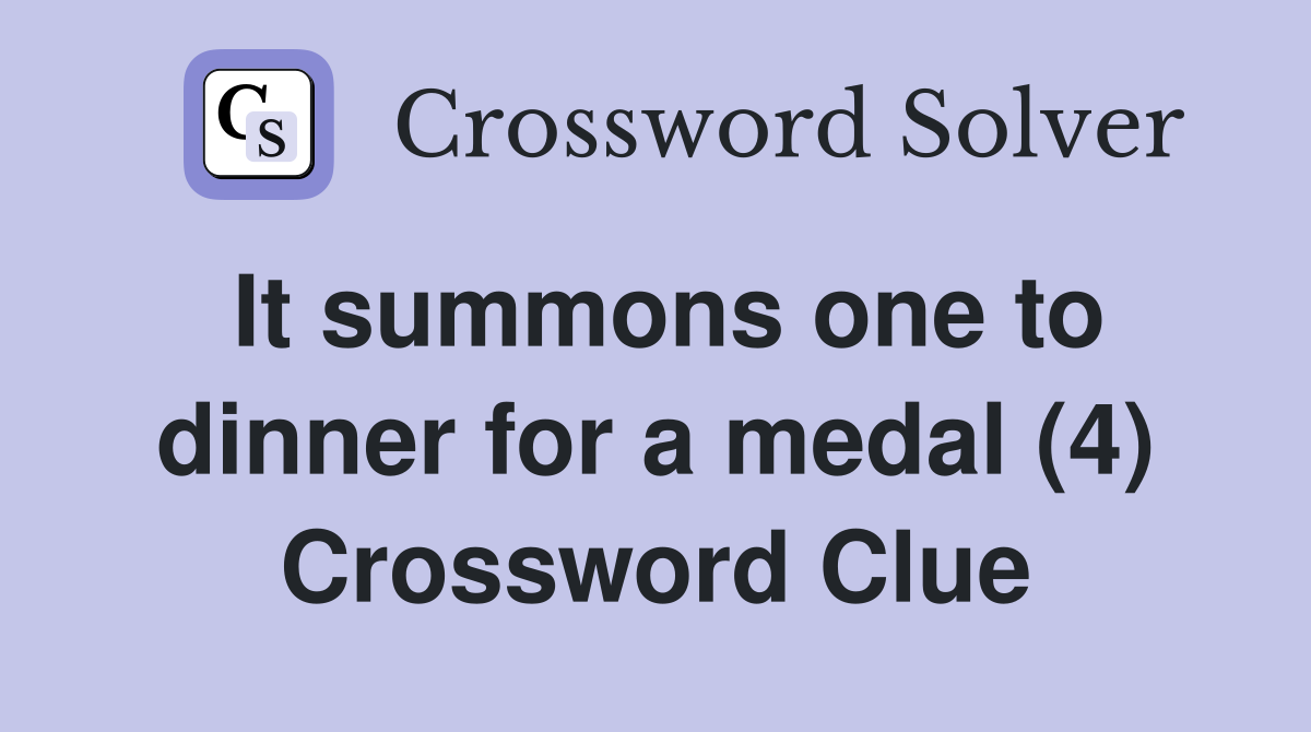 It summons one to dinner for a medal (4) Crossword Clue