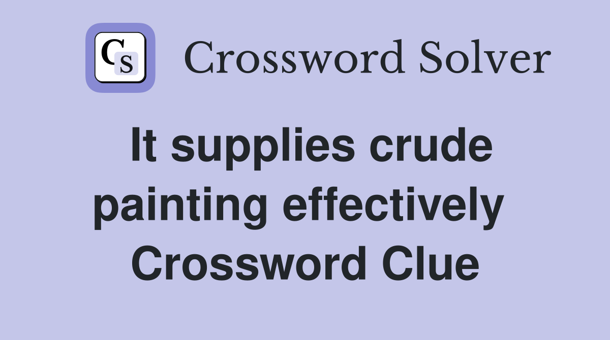 It supplies crude painting effectively  Crossword Clue
