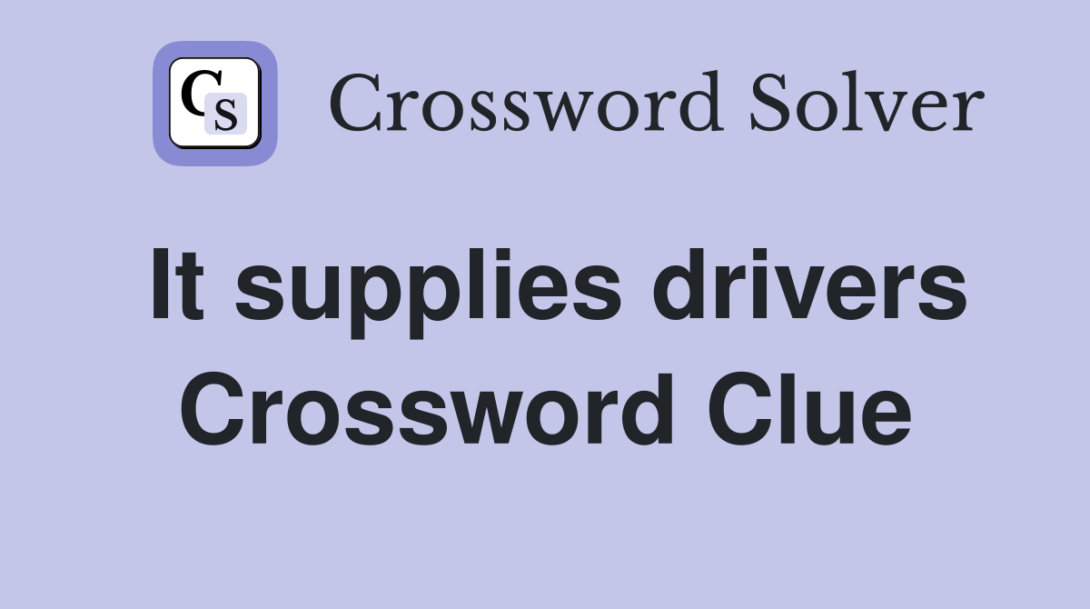 It supplies drivers Crossword Clue