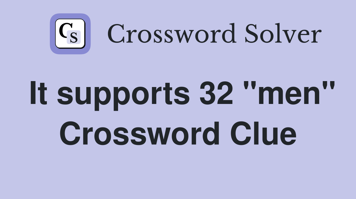 It supports 32 "men" Crossword Clue