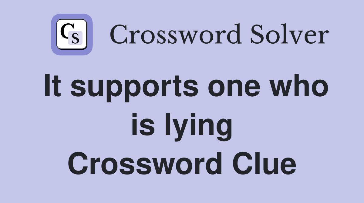 It supports one who is lying Crossword Clue
