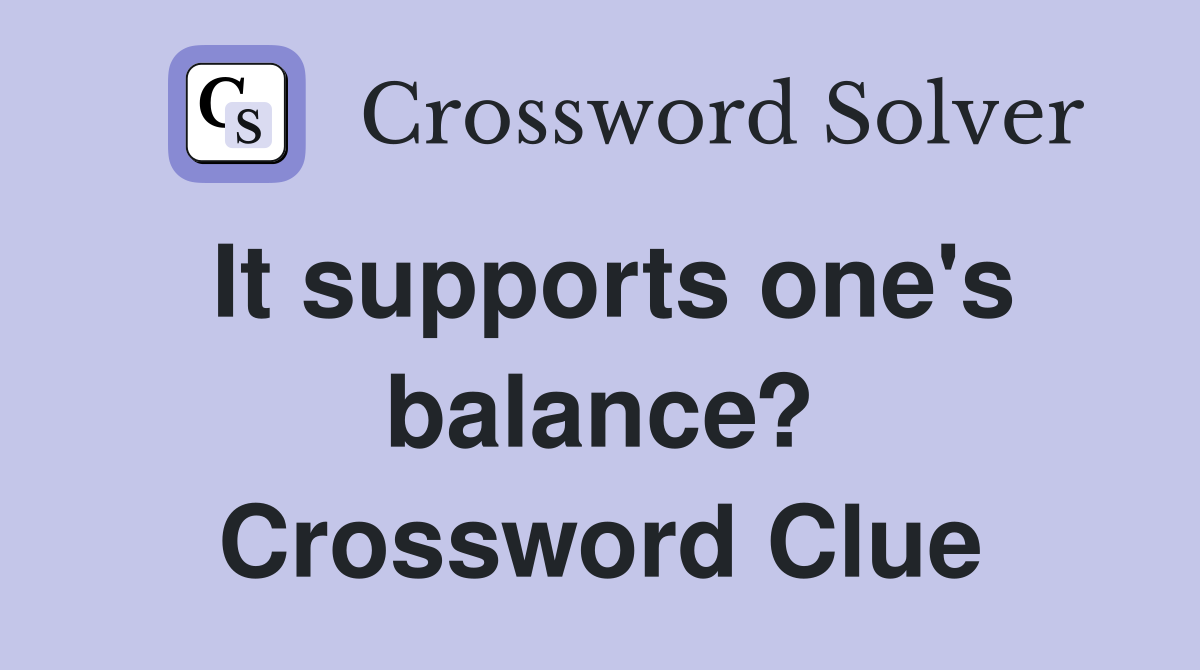 It supports one's balance? Crossword Clue
