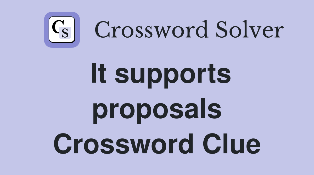 It supports proposals Crossword Clue