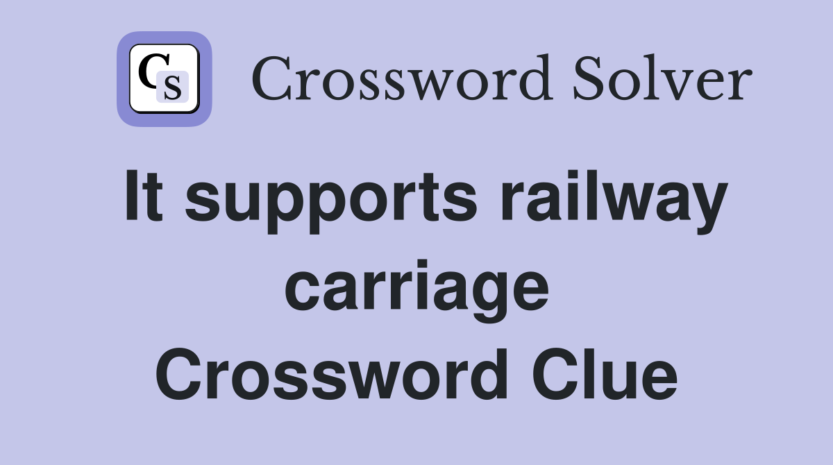 It supports railway carriage Crossword Clue