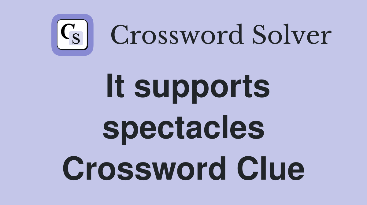 It supports spectacles Crossword Clue