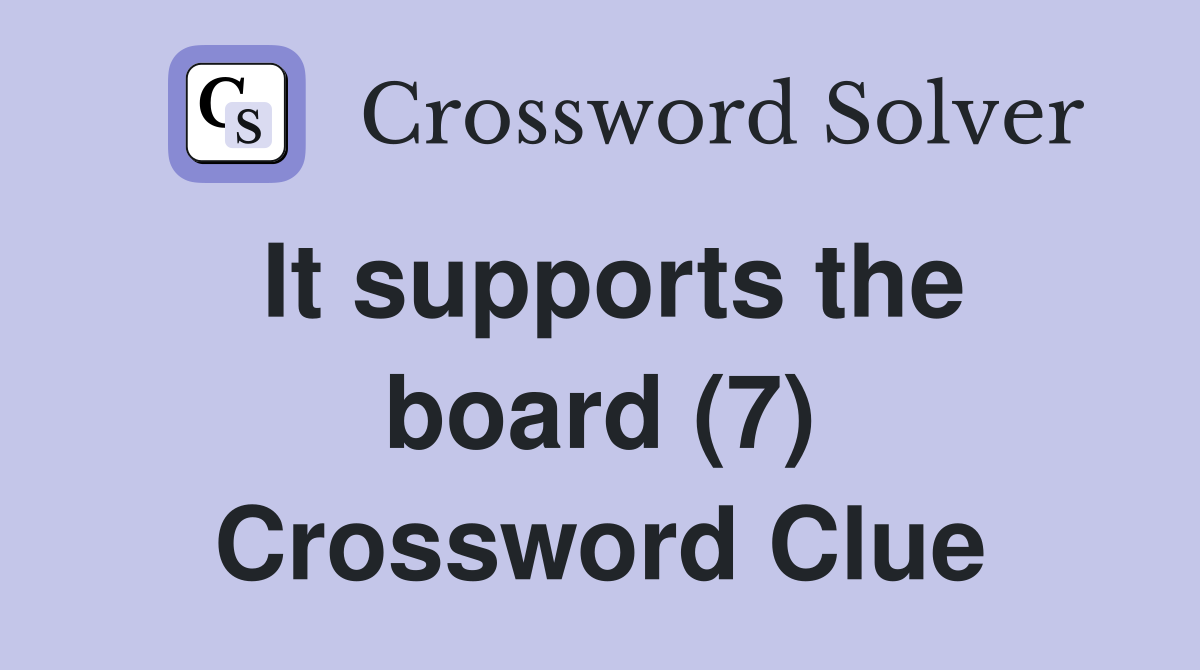 It supports the board (7) Crossword Clue
