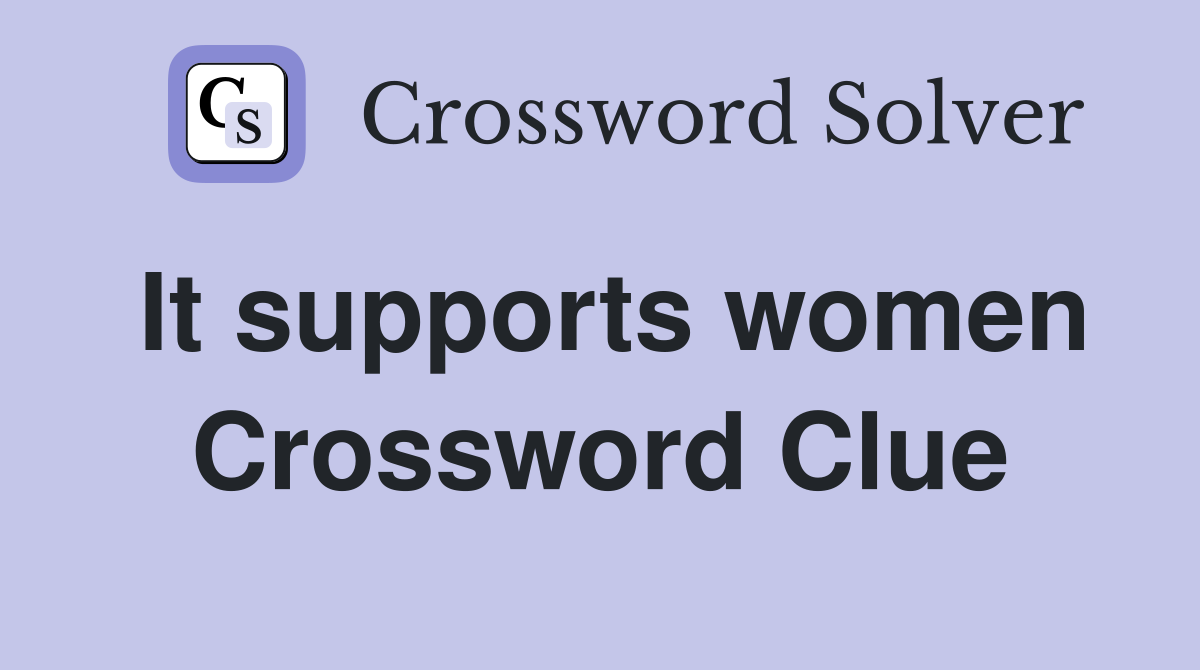 It supports women Crossword Clue