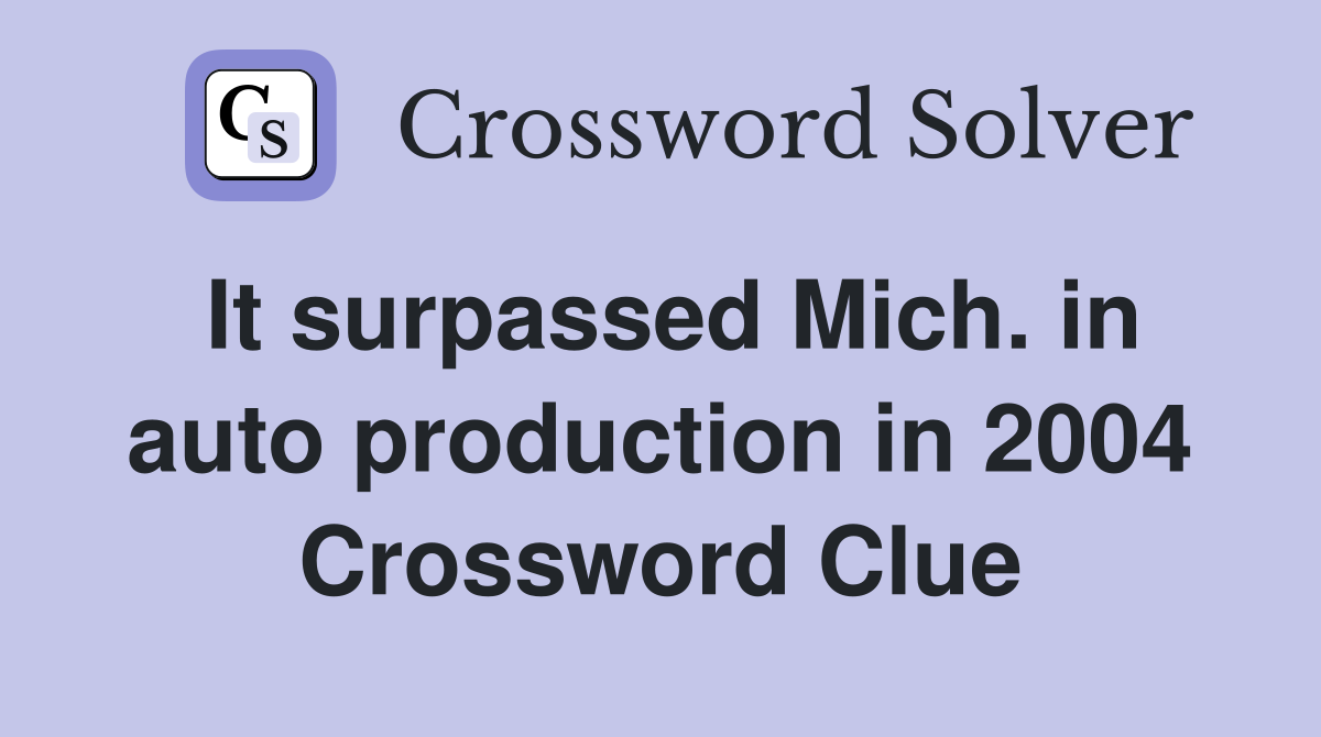 It surpassed Mich. in auto production in 2004 Crossword Clue