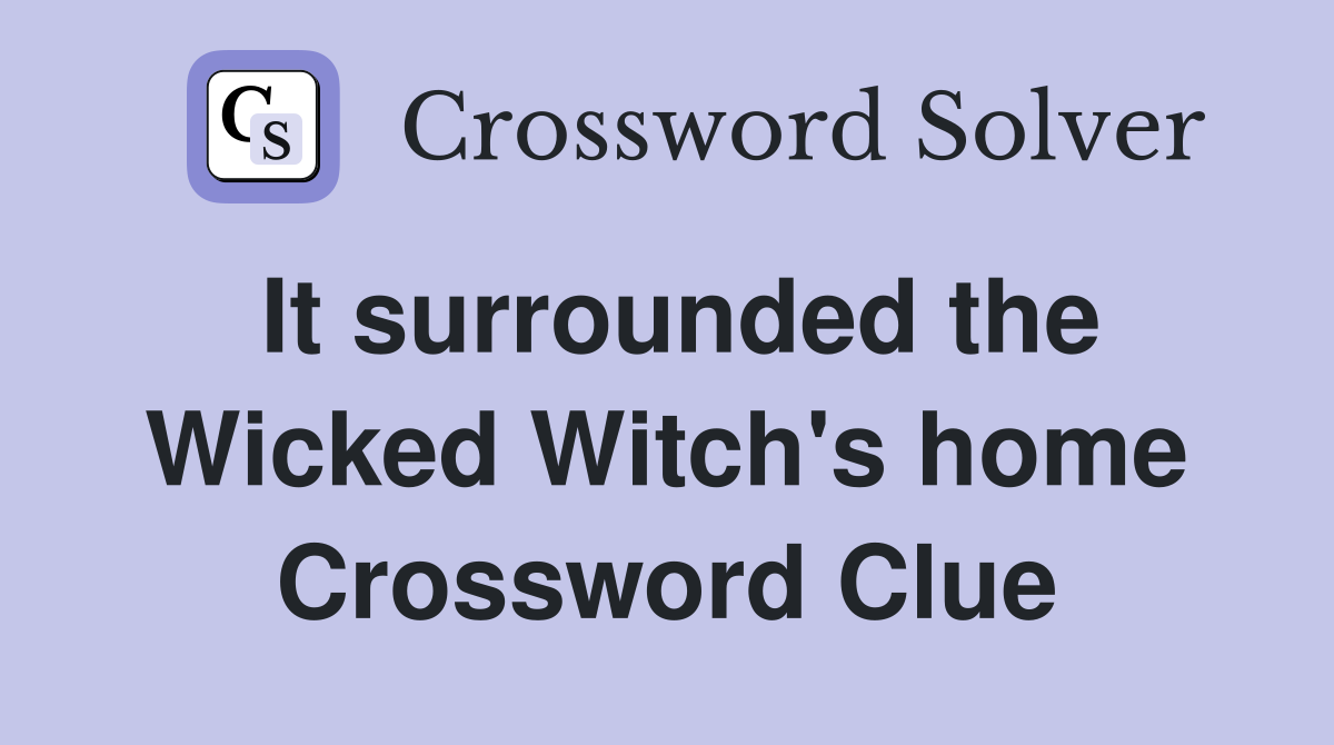 It surrounded the Wicked Witch's home Crossword Clue