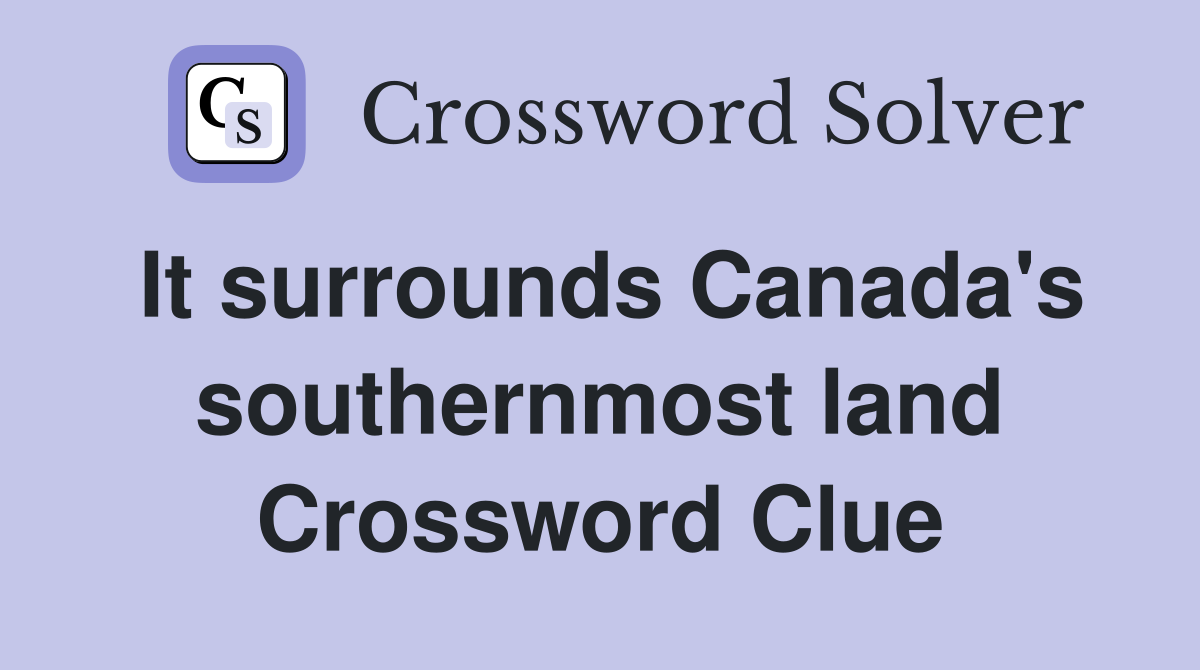 It surrounds Canada's southernmost land Crossword Clue
