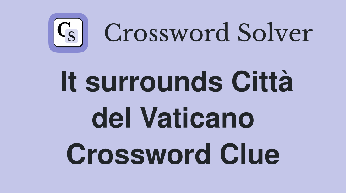 It surrounds Città del Vaticano Crossword Clue