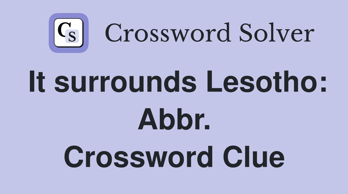 It surrounds Lesotho: Abbr. Crossword Clue