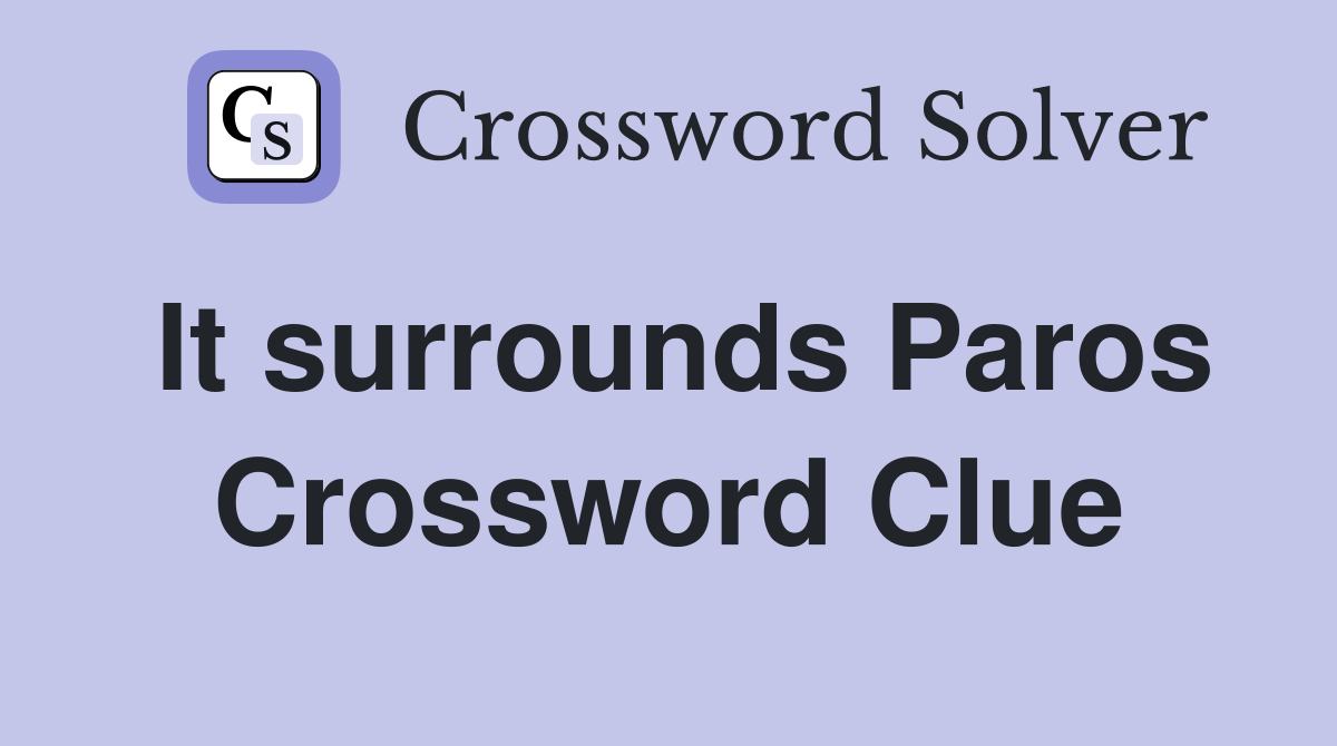 It surrounds Paros Crossword Clue