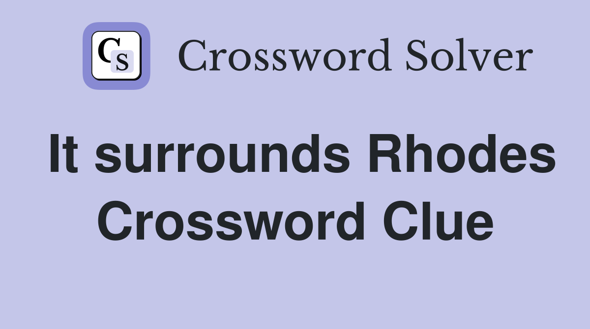 It surrounds Rhodes Crossword Clue
