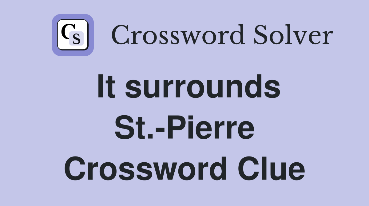 It surrounds St.-Pierre Crossword Clue