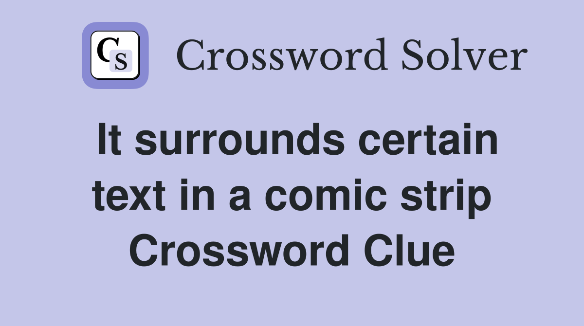 It surrounds certain text in a comic strip Crossword Clue