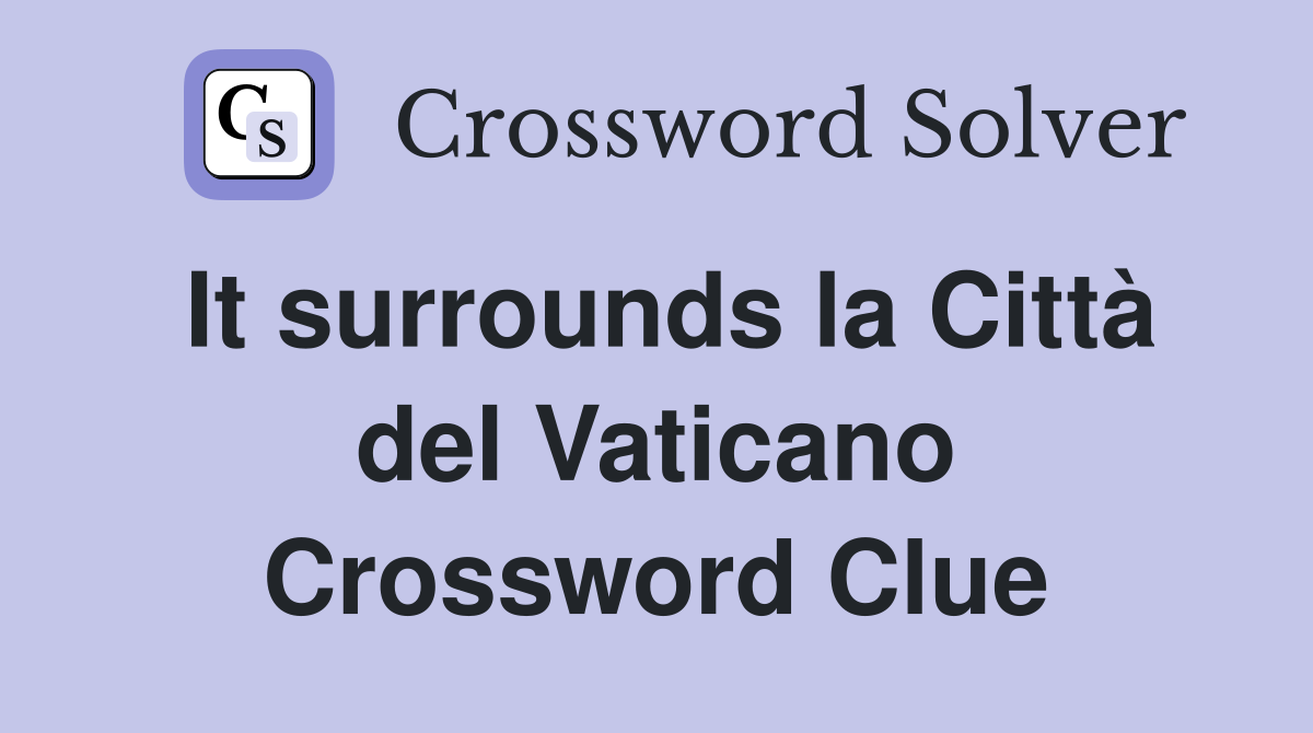 It surrounds la Città del Vaticano Crossword Clue