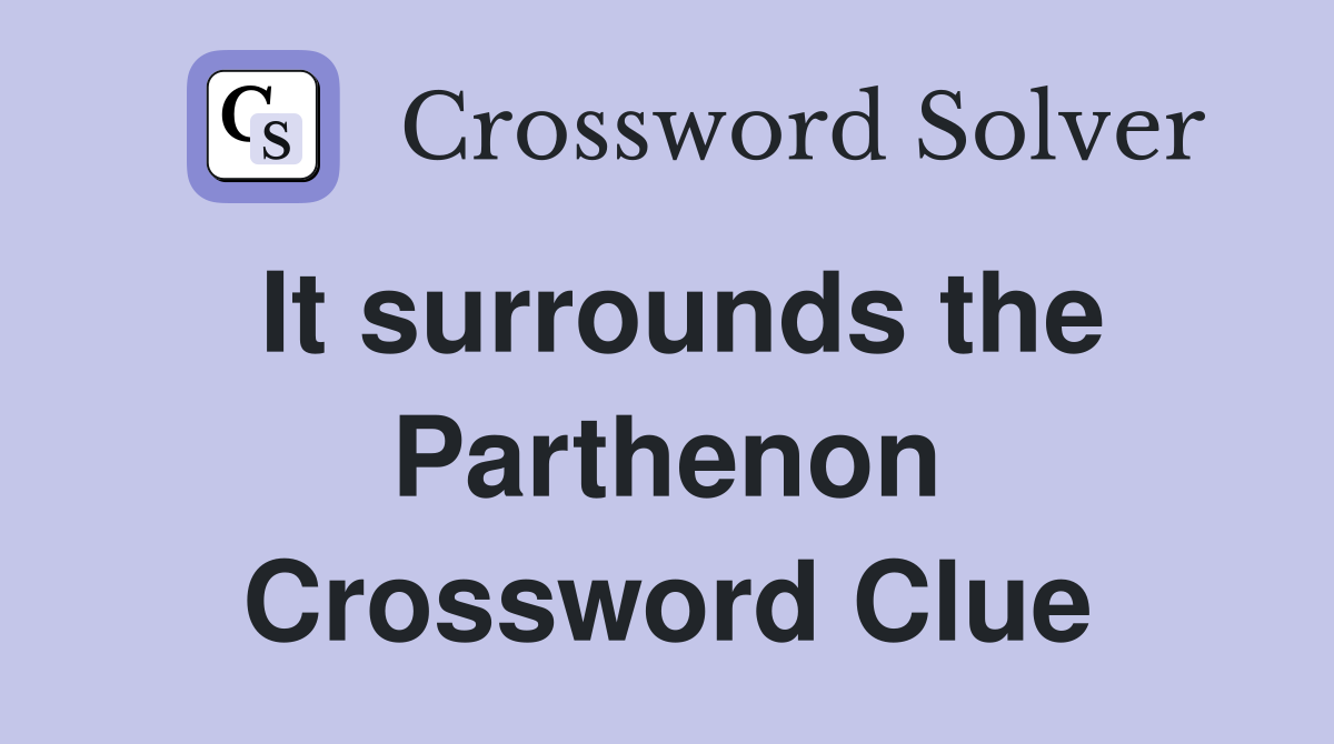 It surrounds the Parthenon Crossword Clue