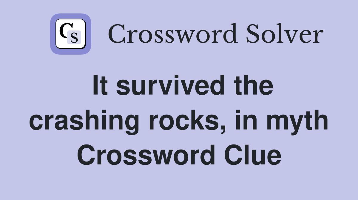It survived the crashing rocks, in myth Crossword Clue