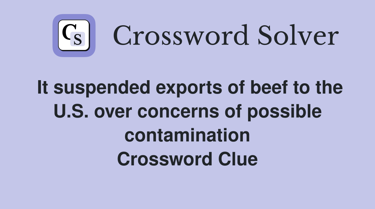 It suspended exports of beef to the U.S. over concerns of possible contamination Crossword Clue