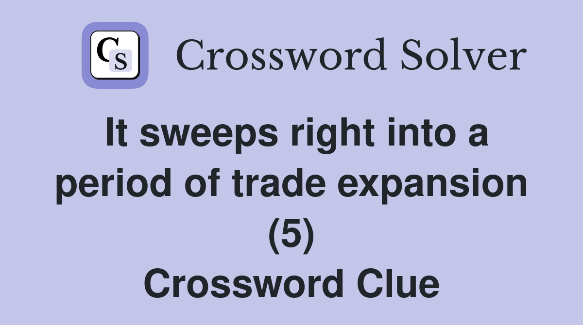 It sweeps right into a period of trade expansion (5) Crossword Clue
