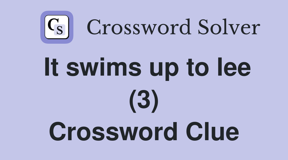 It swims up to lee (3) Crossword Clue