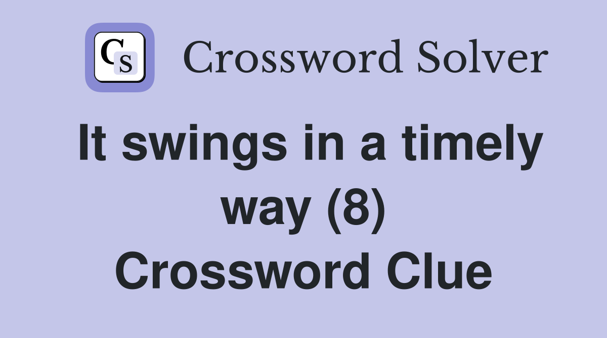 It swings in a timely way (8) Crossword Clue