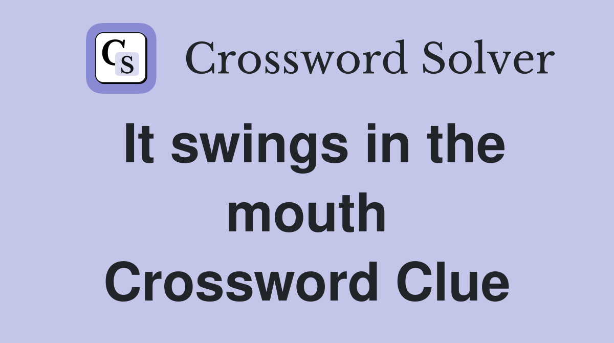 It swings in the mouth Crossword Clue