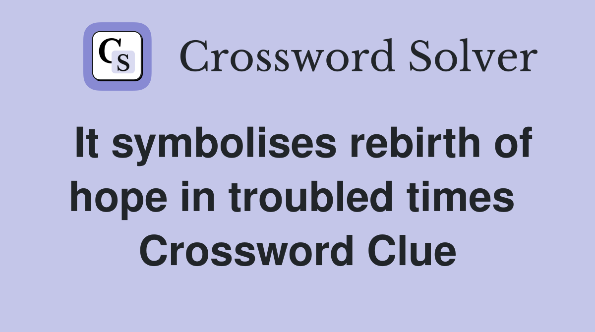 It symbolises rebirth of hope in troubled times  Crossword Clue