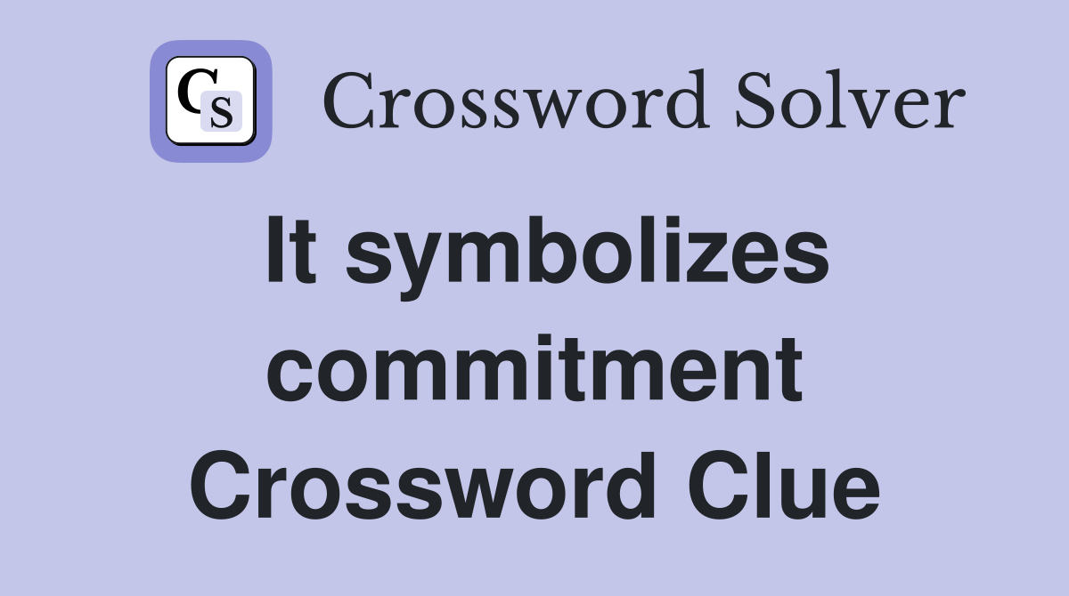 It symbolizes commitment Crossword Clue