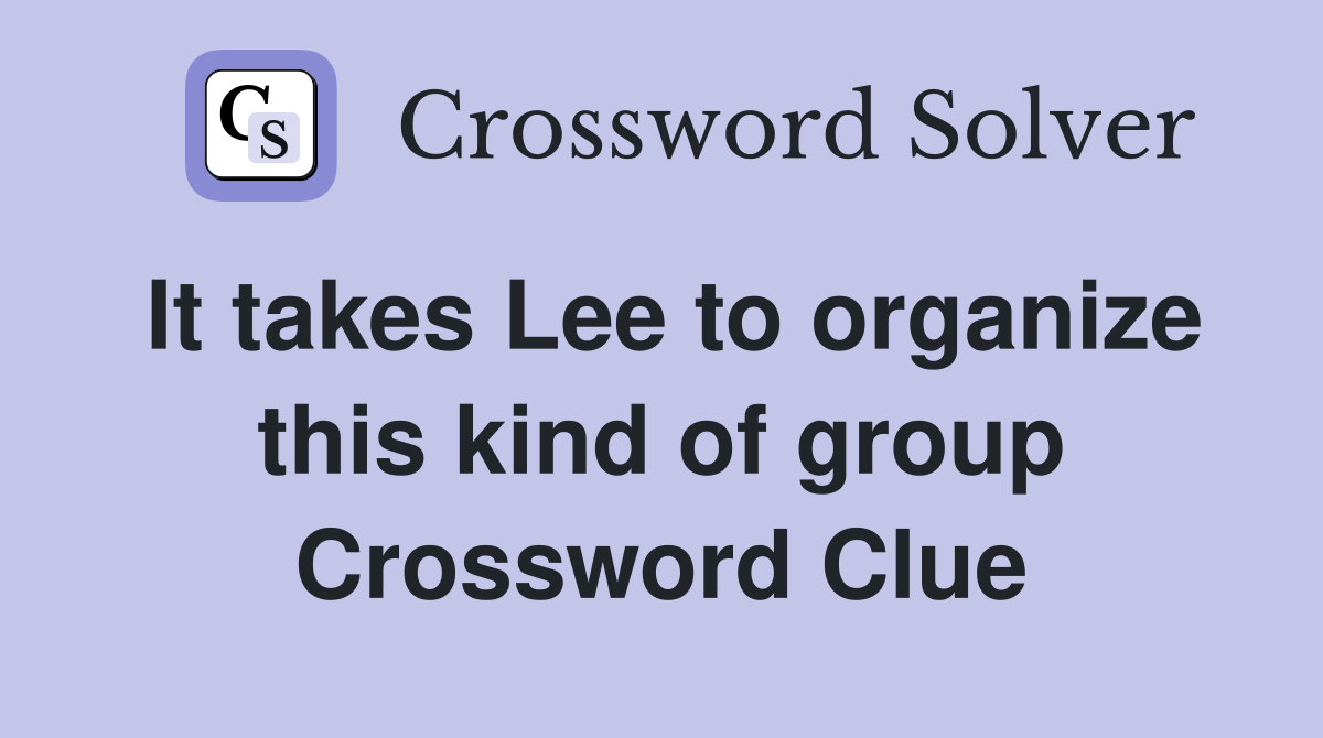 It takes Lee to organize this kind of group Crossword Clue
