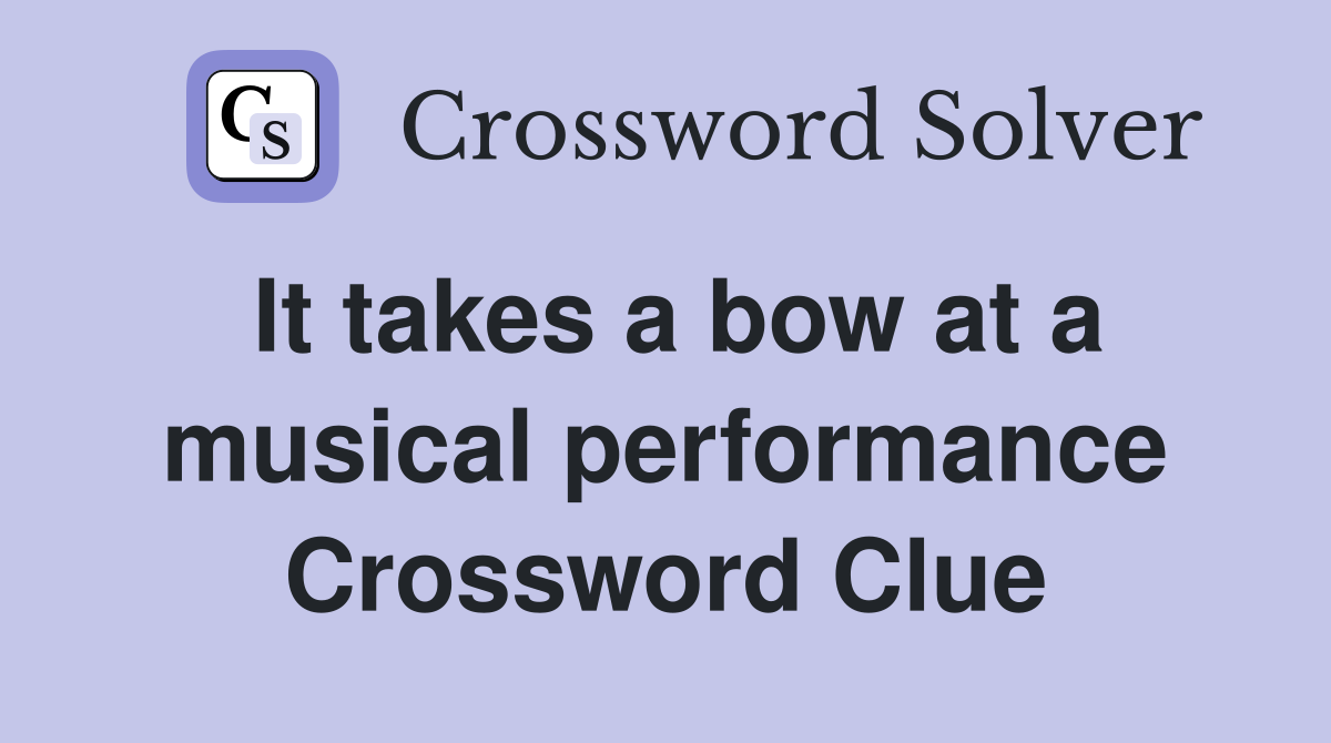 It takes a bow at a musical performance Crossword Clue